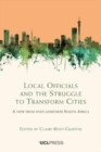 Local Officials and the Struggle to Transform Cities : A View from Post-Apartheid South Africa - Book