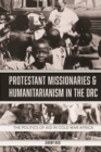 Protestant Missionaries & Humanitarianism in the DRC : The Politics of Aid in Cold War Africa - eBook
