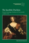 The Jacobite Duchess : Frances Jennings, Duchess of Tyrconnell, c.1649-1731 - eBook