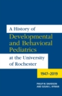 A History of Developmental and Behavioral Pediatrics at the University of Rochester : 1947-2019 - eBook