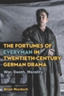 The Fortunes of Everyman in Twentieth-Century German Drama : War, Death, Morality - eBook