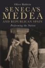 Seneca's <I>Medea</I> and Republican Spain : Performing the Nation - eBook