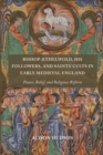 Bishop Æthelwold, his Followers, and Saints' Cults in Early Medieval England : Power, Belief, and Religious Reform - eBook