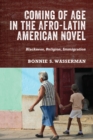 Coming of Age in the Afro-Latin American Novel : Blackness, Religion, Immigration - eBook