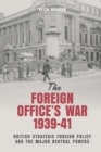 The Foreign Office's War, 1939-41 : British Strategic Foreign Policy and the Major Neutral Powers - eBook
