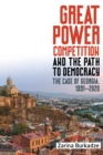 Great Power Competition and the Path to Democracy : The Case of Georgia, 1991-2020 - eBook
