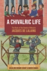 A Chivalric Life : The Book of the Deeds of Messire Jacques de Lalaing - eBook