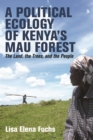 A Political Ecology of Kenya's Mau Forest : The Land, the Trees, and the People - eBook