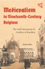 Medievalism in Nineteenth-Century Belgium : The 1848 Monument to Godfrey of Bouillon - eBook
