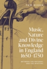 Music, Nature and Divine Knowledge in England, 1650-1750 : Between the Rational and the Mystical - eBook