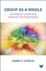 Group as a Whole : Learning for Leadership, Authority and Organisation - Book