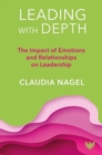 Leading with Depth : The Impact of Emotions and Relationships on Leadership - Book
