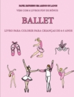 Livro para colorir para criancas de 4-5 anos (Ballet) : Este livro tem 40 paginas coloridas sem stress para reduzir a frustracao e melhorar a confianca. Este livro ira ajudar as criancas pequenas a de - Book