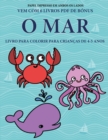 Livro para colorir para criancas de 4-5 anos (O Mar) : Este livro tem 40 paginas coloridas sem stress para reduzir a frustracao e melhorar a confianca. Este livro ira ajudar as criancas pequenas a des - Book