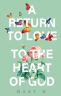 A Return to Love - to the Heart of God - Book