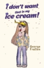 I Don't Want That in My Ice Cream! - Book