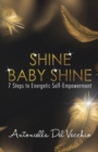 Shine Baby Shine : 7 Steps to Energetic Self - Empowerment - Book