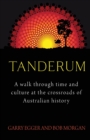 Tanderum : A walk through time and culure at the crossroads of Australia history - Book