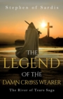 The Legend of The Damn Cross Wearer : The River of Tears Saga - Book