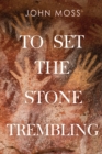 To Set the Stone Trembling - Book