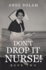 Don't Drop it Nurse! : Book Two - Book