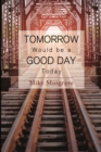 Tomorrow Would be a Good Day Today - Book