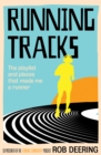 Running Tracks : The playlist and places that made me a runner - Book