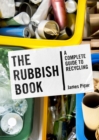The Rubbish Book : A Complete Guide to Recycling - eBook