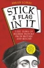 Stick a Flag in It : 1,000 years of bizarre history from Britain and beyond - Book