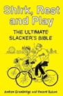 Shirk, Rest and Play : The Ultimate Slacker's Bible - Book