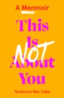 This Is Not About You : A Menmoir (Irish No.1 Bestseller) - eBook
