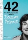 42 : The Wildly Improbable Ideas of Douglas Adams - eBook