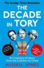 The Decade in Tory : The Sunday Times bestseller: An Inventory of Idiocy from the Coalition to Covid - Book