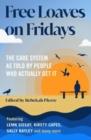 Free Loaves on Fridays : The Care System As Told By People Who Actually Get It - Book