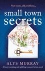 Small Town Secrets : A heartwarming and uplifting women's fiction novel - Book