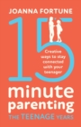 15-Minute Parenting the Teenage Years : Creative ways to stay connected with your teenager - Book