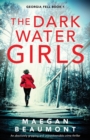 The Darkwater Girls : An absolutely gripping and unputdownable crime thriller - Book