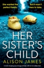 Her Sister's Child : A heart-stopping psychological thriller with an incredible twist - Book