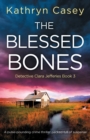 The Blessed Bones : A pulse-pounding crime thriller packed full of suspense - Book