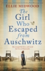 The Girl Who Escaped from Auschwitz : A totally gripping and absolutely heartbreaking World War 2 page-turner, based on a true story - Book