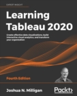 Learning Tableau 2020 : Create effective data visualizations, build interactive visual analytics, and transform your organization, 4th Edition - Book