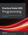 Practical Node-RED Programming : Learn powerful visual programming techniques and best practices for the web and IoT - Book