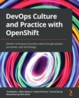 DevOps Culture and Practice with OpenShift : Deliver continuous business value through people, processes, and technology - Book