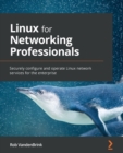 Linux for Networking Professionals : Securely configure and operate Linux network services for the enterprise - Book
