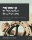 Kubernetes in Production Best Practices : Build and manage highly available production-ready Kubernetes clusters - Book