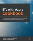 ETL with Azure Cookbook : Practical recipes for building modern ETL solutions to load and transform data from any source - Book