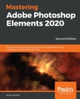 Mastering Adobe Photoshop Elements 2020 : Supercharge your image editing using the latest features and techniques in Photoshop Elements - Book