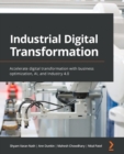 Industrial Digital Transformation : Accelerate digital transformation with business optimization, AI, and Industry 4.0 - Book