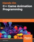 Hands-On C++ Game Animation Programming : Learn modern animation techniques from theory to implementation with C++ and OpenGL - Book