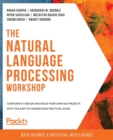 The Natural Language Processing Workshop : Confidently design and build your own NLP projects with this easy-to-understand practical guide - Book